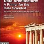 Data Architecture A Primer for the Data Scientist Big Data, Data Warehouse and Data Vault Immon