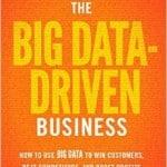 The Big Data-Driven Business How to Use Big Data to Win Customers, Beat Competitors, and Boost Profits Russell Glass